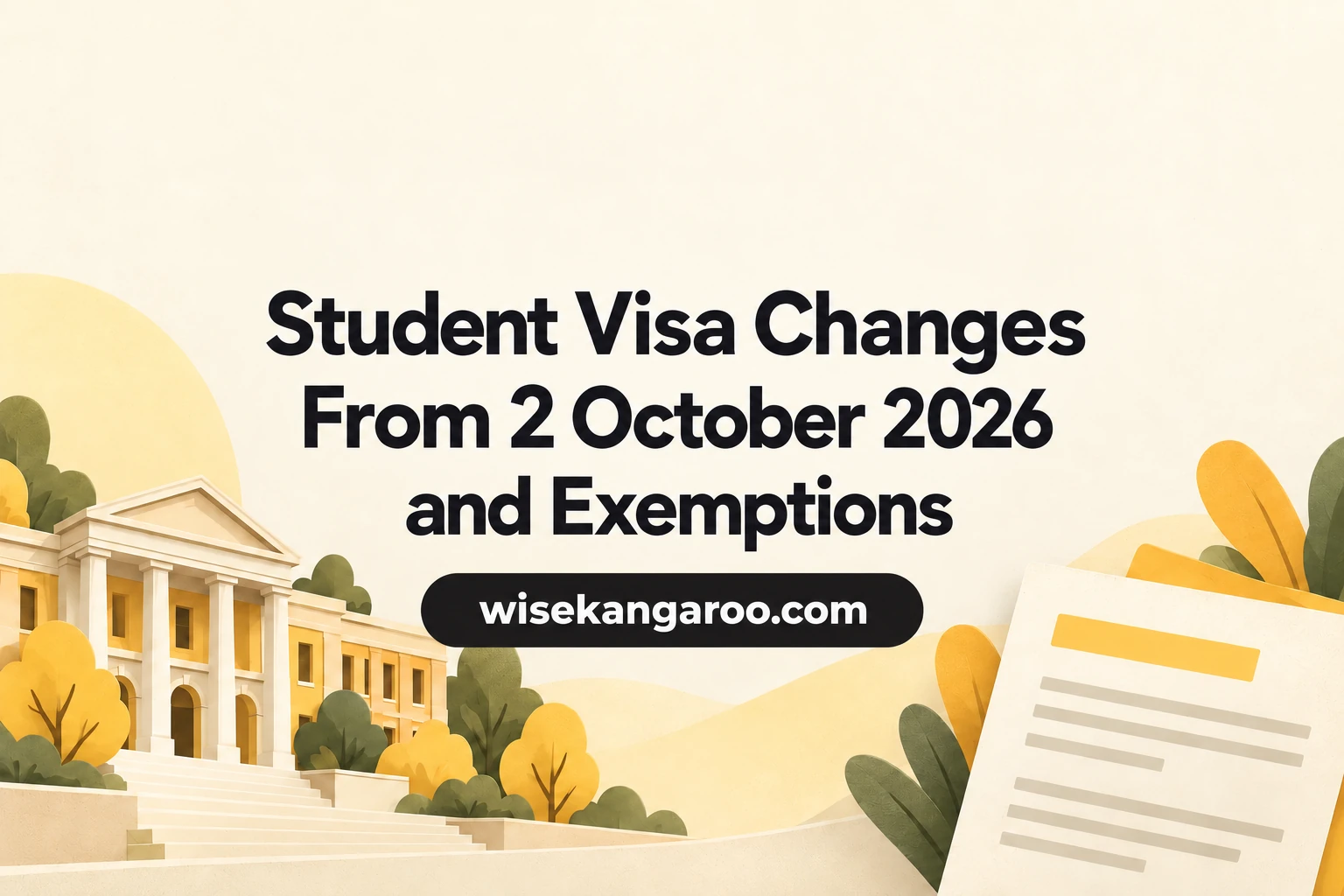 Student visa changes from 2 October 2026 and exemptions, with a university and application documents and a centred wisekangaroo.com website badge